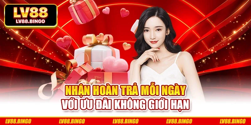 Nhận hoàn trả mỗi ngày với ưu đãi không giới hạn