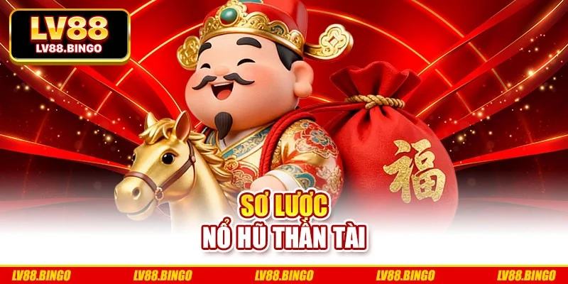 Sơ lược nổ hũ thần tài Sơ lược nổ hũ thần tài