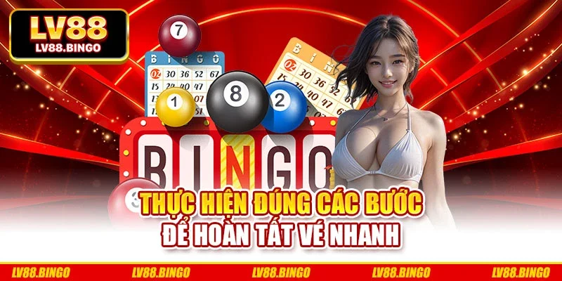 Thực hiện đúng các bước để hoàn tất vé nhanh